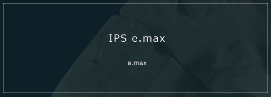 IPS e.max